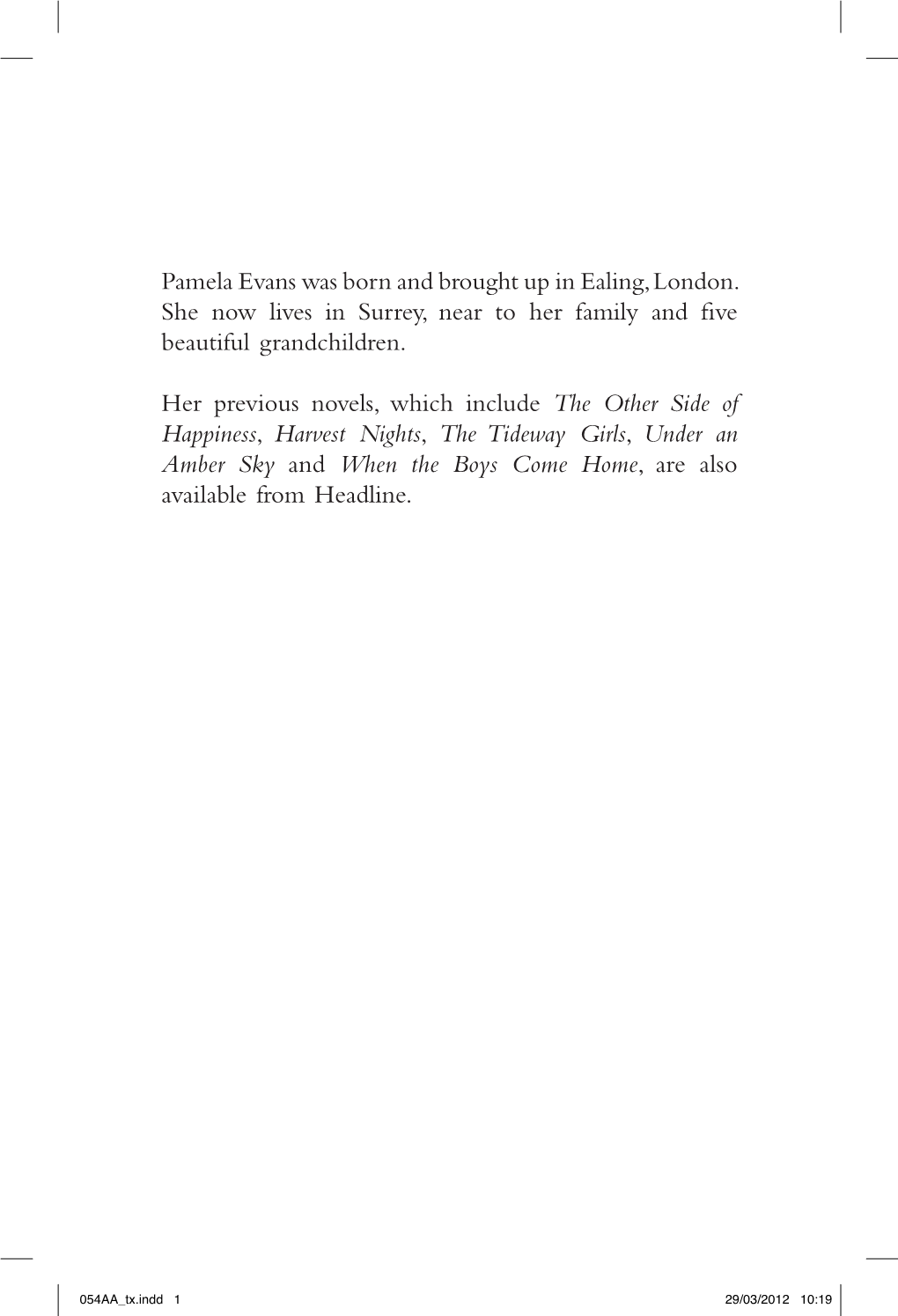 Pamela Evans Was Born and Brought up in Ealing, London. She Now Lives in Surrey, Near to Her Family and Five Beautiful Grandchildren