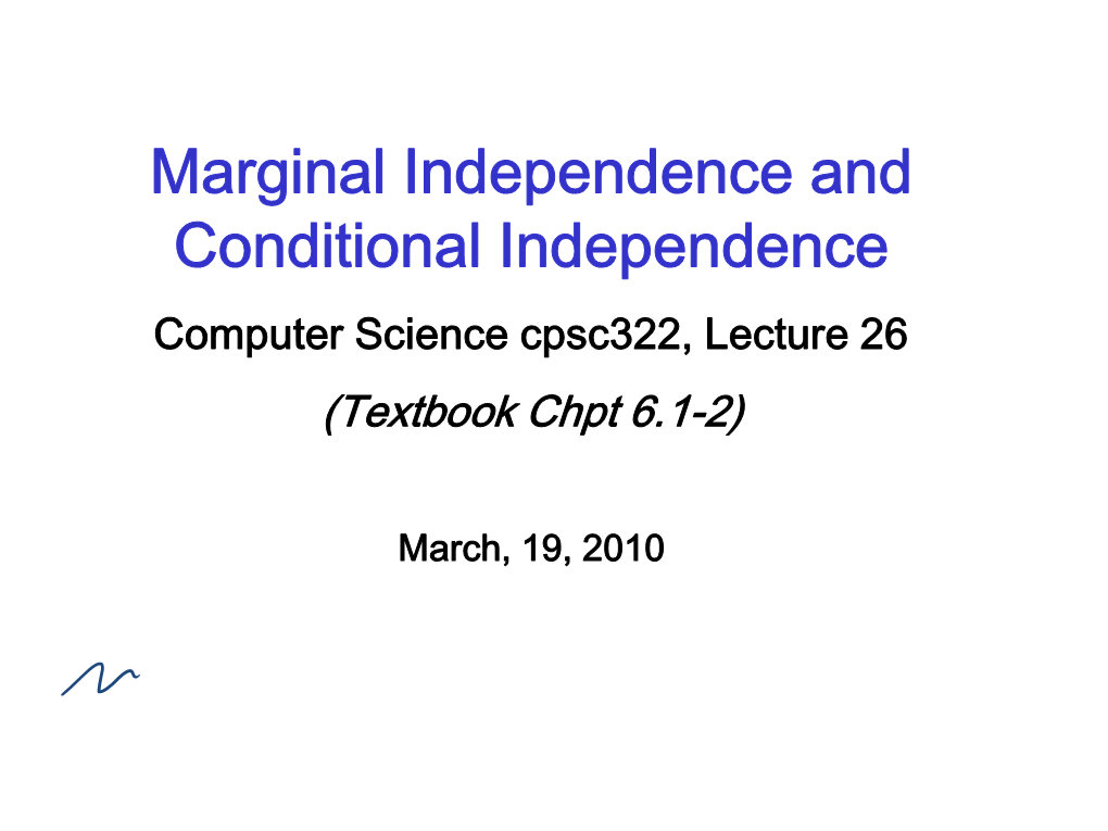 Marginal Independence and Conditional Independence Computer Science Cpsc322, Lecture 26 (Textbook Chpt 6.1-2)