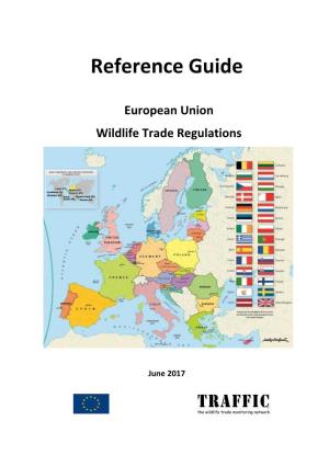 Reference Guide to the European Union Wildlife Trade Regulations Originally Produced in 1998 by the European Commission, TRAFFIC Europe and WWF