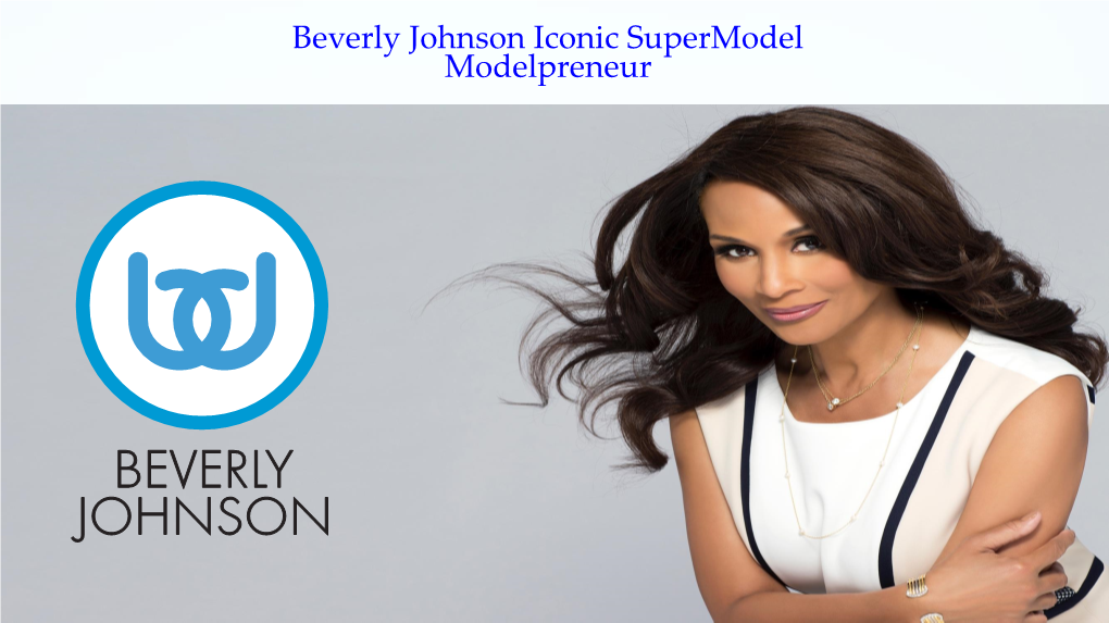 Beverly Johnson Iconic Supermodel Modelpreneur Beverly Johnson Enterprises' Mission Statement