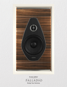 Design Your Harmony Design Your Harmony SONUS FABER, the INTRODUCTION: the HISTORY of PALLADIO CUSTOM HAND-MADE SOUND INSTALLATION SPEAKERS