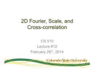2D Fourier, Scale, and Cross-Correlation