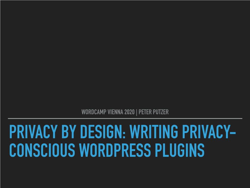 Privacy by Design: Writing Privacy- Conscious Wordpress Plugins Privacy by Design | Peter Putzer 2