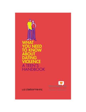 WHAT YOU NEED to KNOW ABOUT DATING VIOLENCE a TEEN’S HANDBOOK “I Think Dating Violence Is Starting at a Younger Age