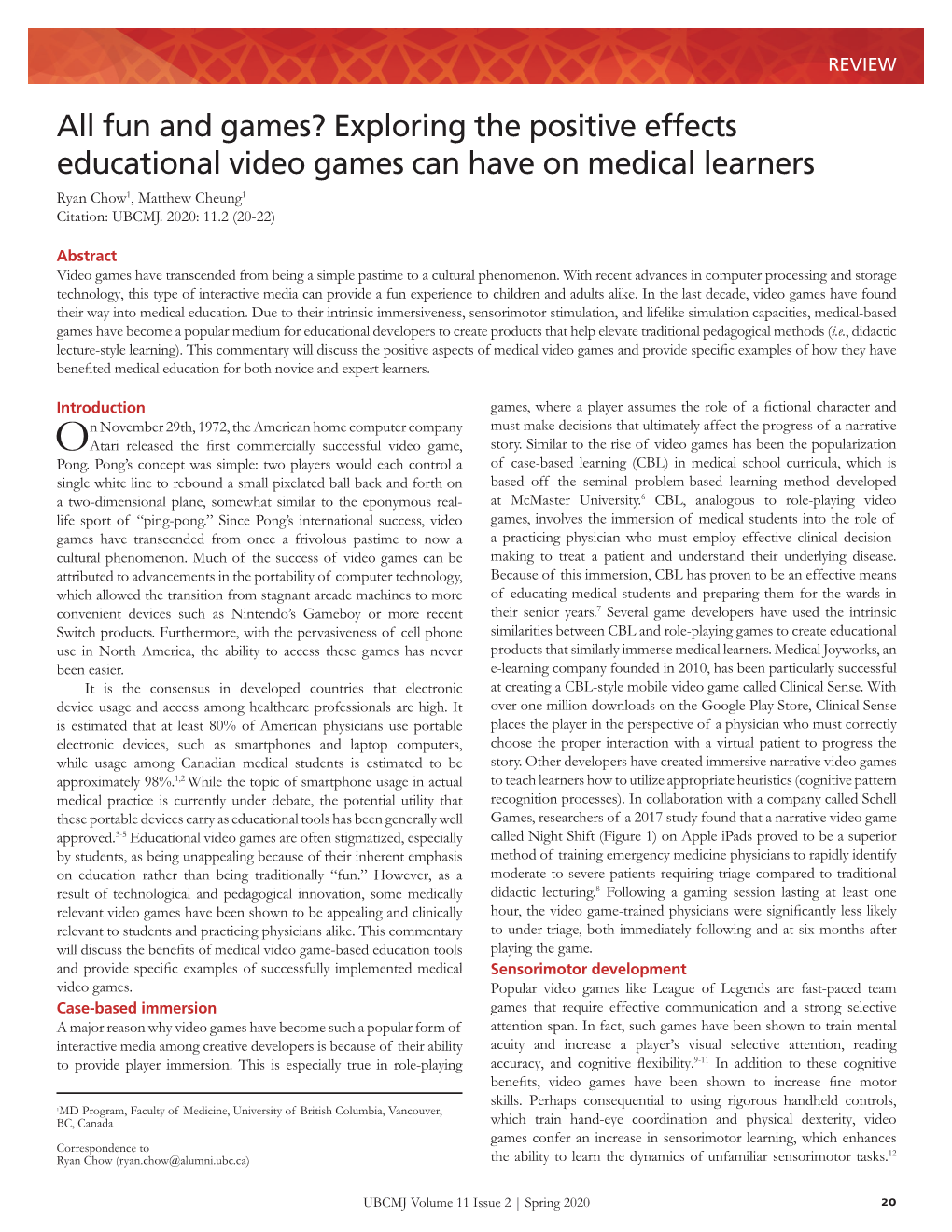 Exploring the Positive Effects Educational Video Games Can Have on Medical Learners Ryan Chow1, Matthew Cheung1 Citation: UBCMJ