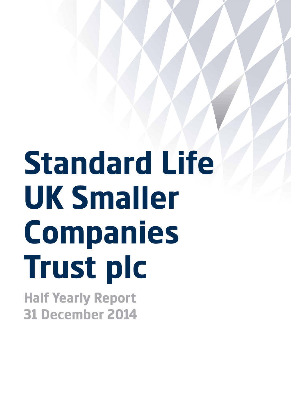 Standard Life UK Smaller Companies Trust Plc Half Yearly Report 31 December 2014 Contents