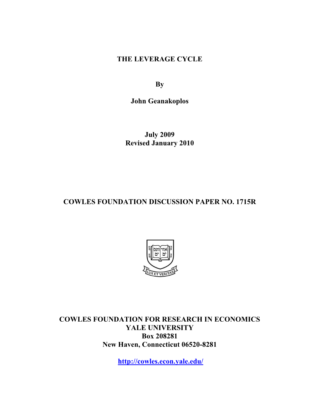 THE LEVERAGE CYCLE by John Geanakoplos July 2009 Revised January 2010 COWLES FOUNDATION DISCUSSION PAPER NO. 1715R COWLES FOUNDA