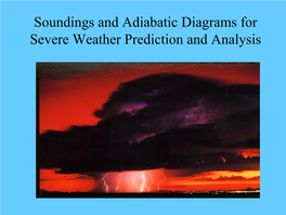 Soundings and Adiabatic Diagrams for Severe Weather Prediction and Analysis Review Atmospheric Soundings Plotted on Skew-T Log P Diagrams