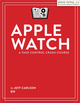Apple Watch: a Take Control Crash Course” for Only $10! Table of Contents