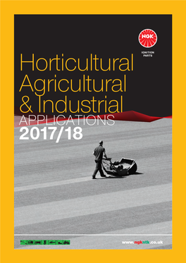 APPLICATIONS INDUSTRIAL & AGRICULTURAL HORTICULTURAL, NGK CHOICE the WORLD OVER Horticultural Agricultural APPLICATIONS& Industrial 2017/18