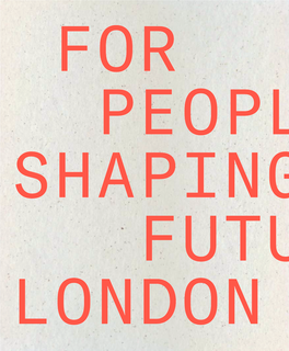 FOR PEOPLE SHAPING the FUTURE of LONDON for PEOPLE SHAPING the FUTURE of LONDON 34–41 88–89 EXPLORE 15 & 20 Water Street Children of the City