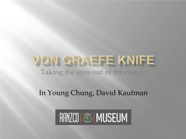 Von Graefe Knife” for Cataract Surgery  Graefe Died in Berlin from Pulmonary Tuberculosis at the Age of 42