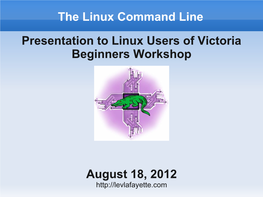 The Linux Command Line Presentation to Linux Users of Victoria