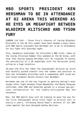Hbo Sports President Ken Hershman to Be in Attendance at O2 Arena This Weekend As He Eyes Uk Megafight Between Wladimir Klitschko and Tyson Fury