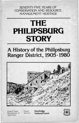 THE PHILIPSBURG STORY a History of the Philipsburg Ranger District, 1905-1980