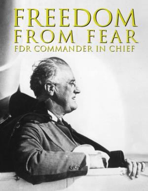 FREEDOM from FEAR: FDR COMMANDER in CHIEF Is Sponsored by the Franklin and Eleanor Roosevelt Institute