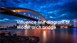 Influence Line Diagram of Model Arch Bridge INTRODUCTION