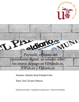 Paywalls, El Futuro Del Periodismo Digital: Un Estudio Sobre Los Muros De Pago En Elmundo.Es, Elpaís.Es Y Eldiario.Es