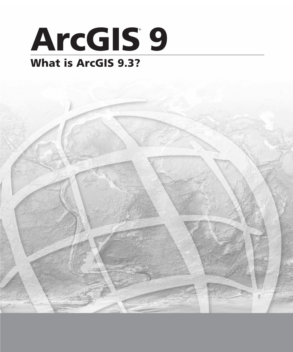 What Is Arcgis 9.3? Copyright © 2001–2008 ESRI All Rights Reserved