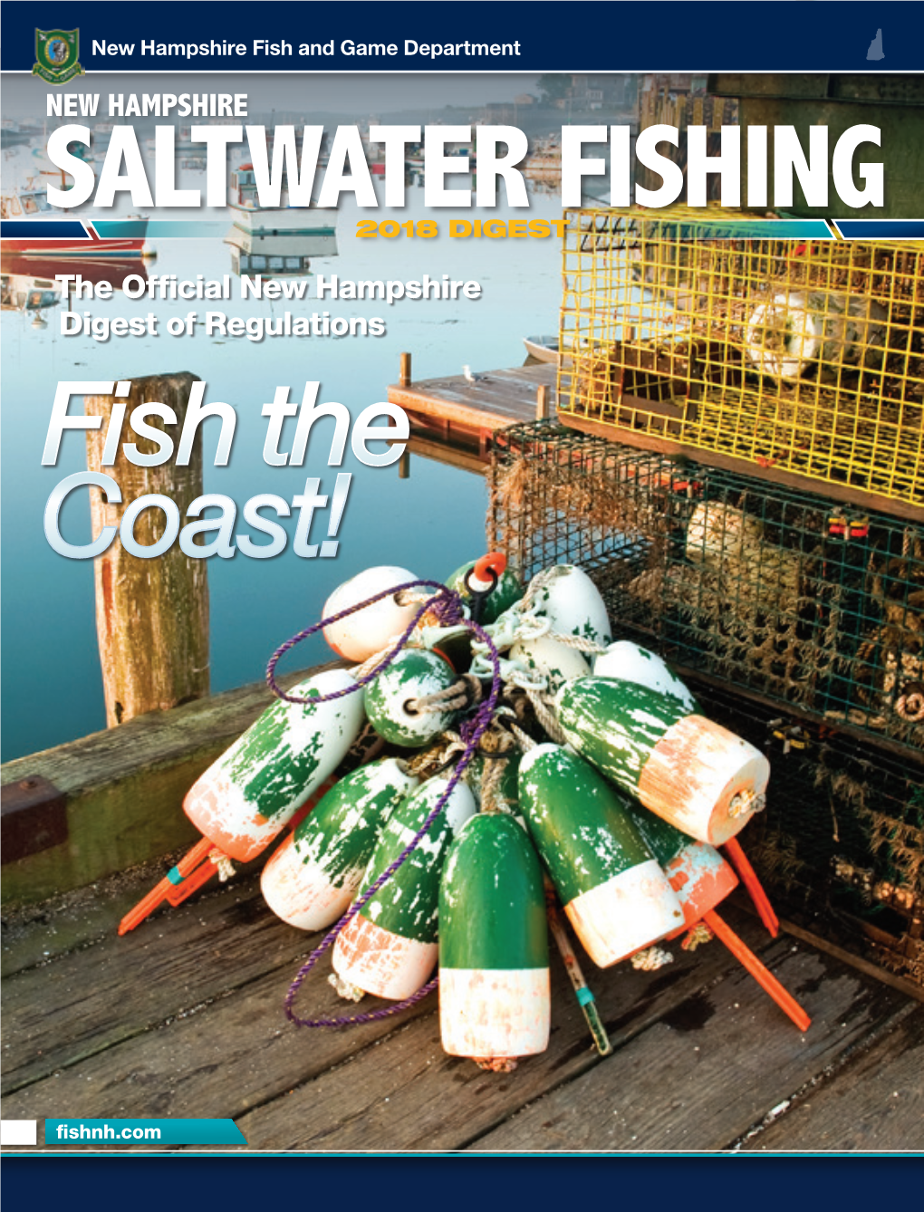 New Hampshire Fish and Game Department NEW HAMPSHIRE SALTWATER FISHING 2018 DIGEST the Official New Hampshire Digest of Regulations Fish the Coast!