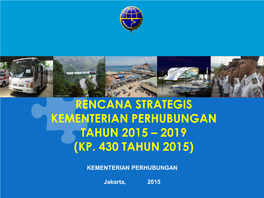 Rencana Strategis Kementerian Perhubungan Tahun 2015 – 2019 (Kp