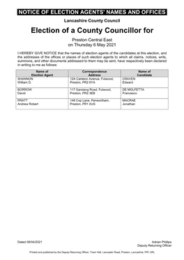 NOTICE of ELECTION AGENTS' NAMES and OFFICES Lancashire County Council Election of a County Councillor for Preston Central East on Thursday 6 May 2021