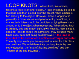 LOOP KNOTS: a Loop Knot, Like a Hitch, Fastens a Rope to Another Object. A