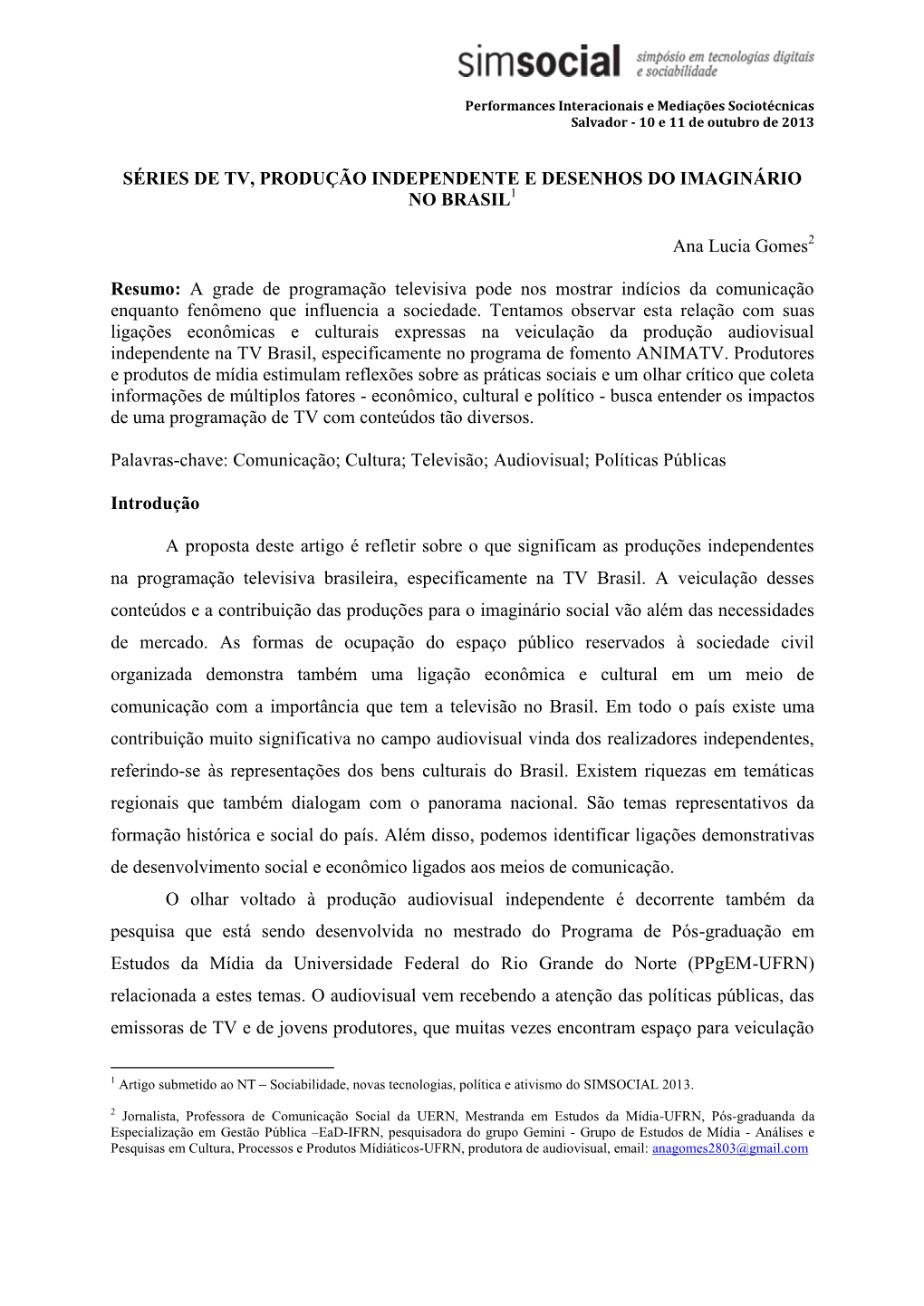 SÉRIES DE TV, PRODUÇÃO INDEPENDENTE E DESENHOS DO IMAGINÁRIO NO BRASIL Ana Lucia Gomes Resumo: a Grade De Programação Tele