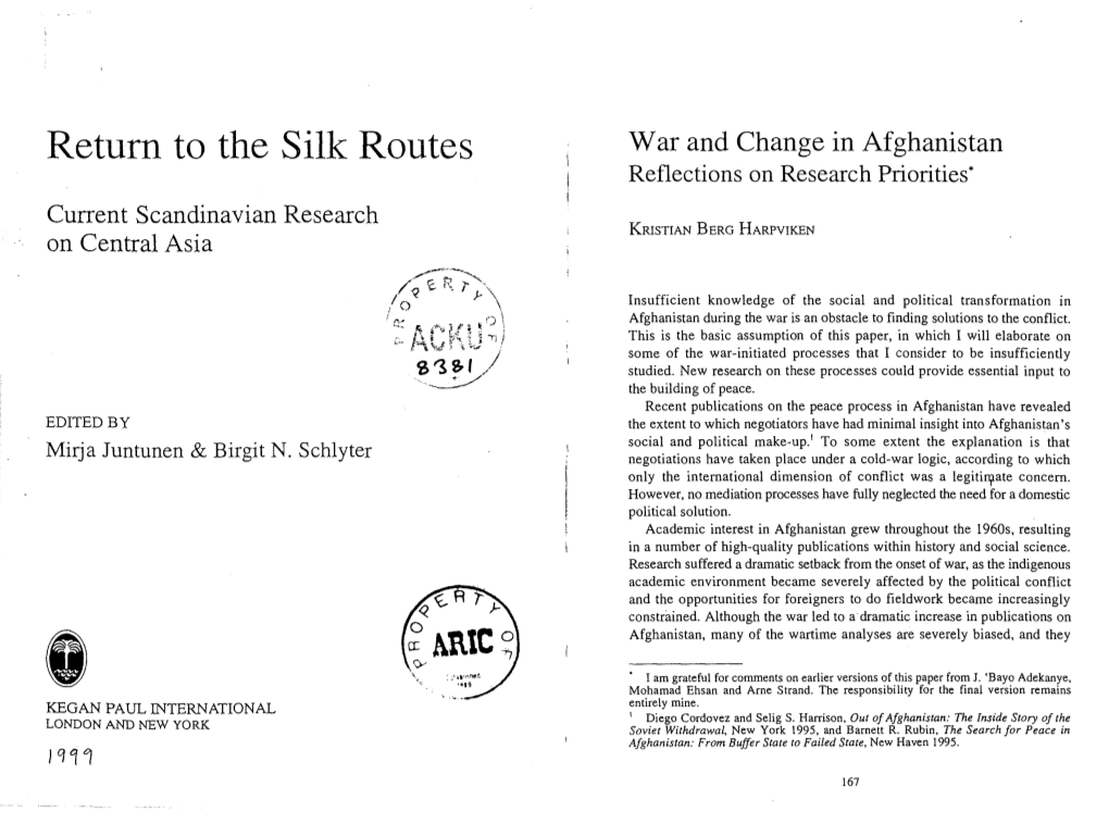 The Silk Routes War and Change in Afghanistan Reflections on Research Priorities* Current Scandinavian Research KRISTIAN BERG HARPVIKEN on Central Asia