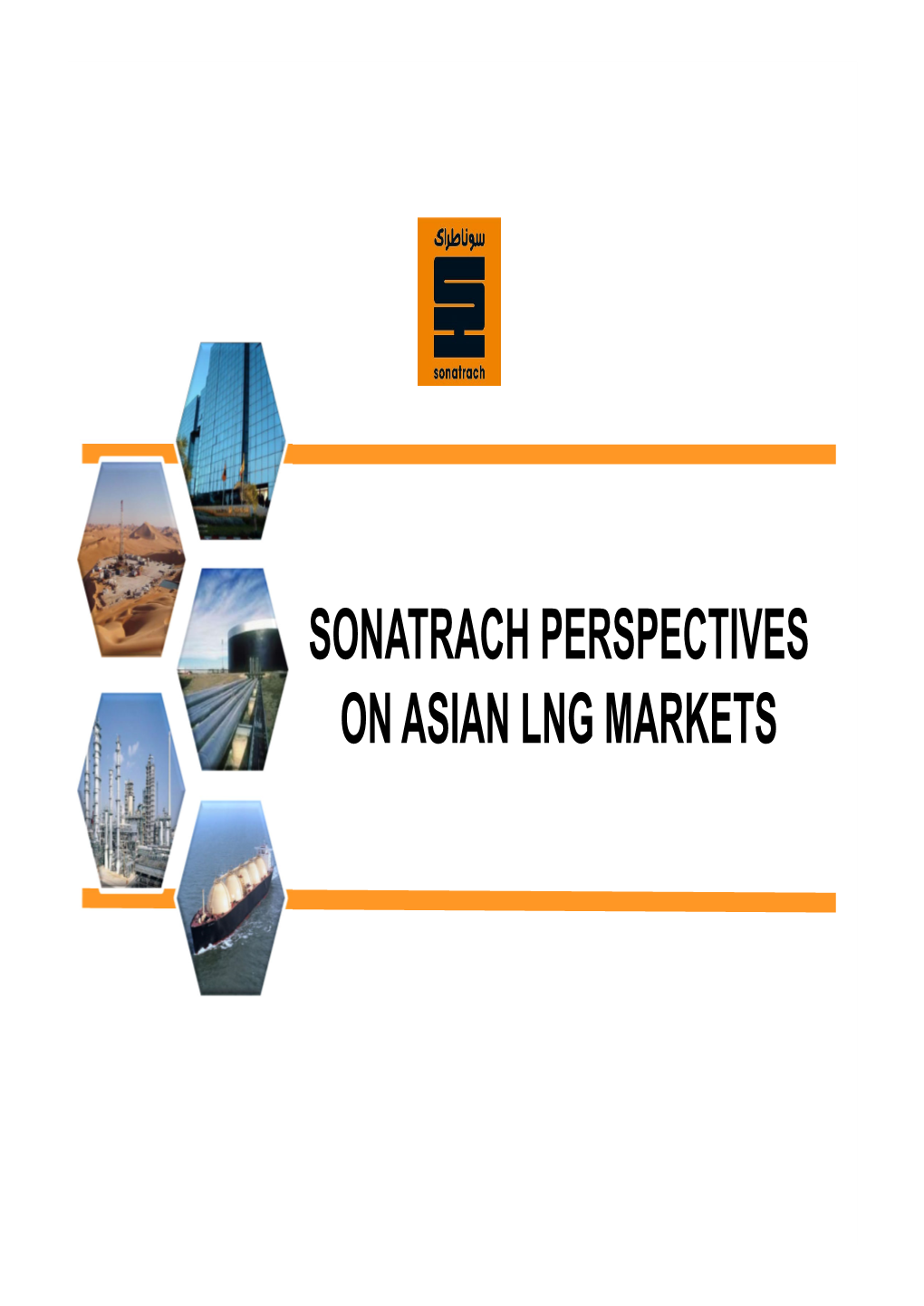 SONATRACH PERSPECTIVES on ASIAN LNG MARKETS 65% of Global Gas Demand Growth by 2030 Is Expected to Come from Asia, with Traditional Demand Centers Remaining Stagnant