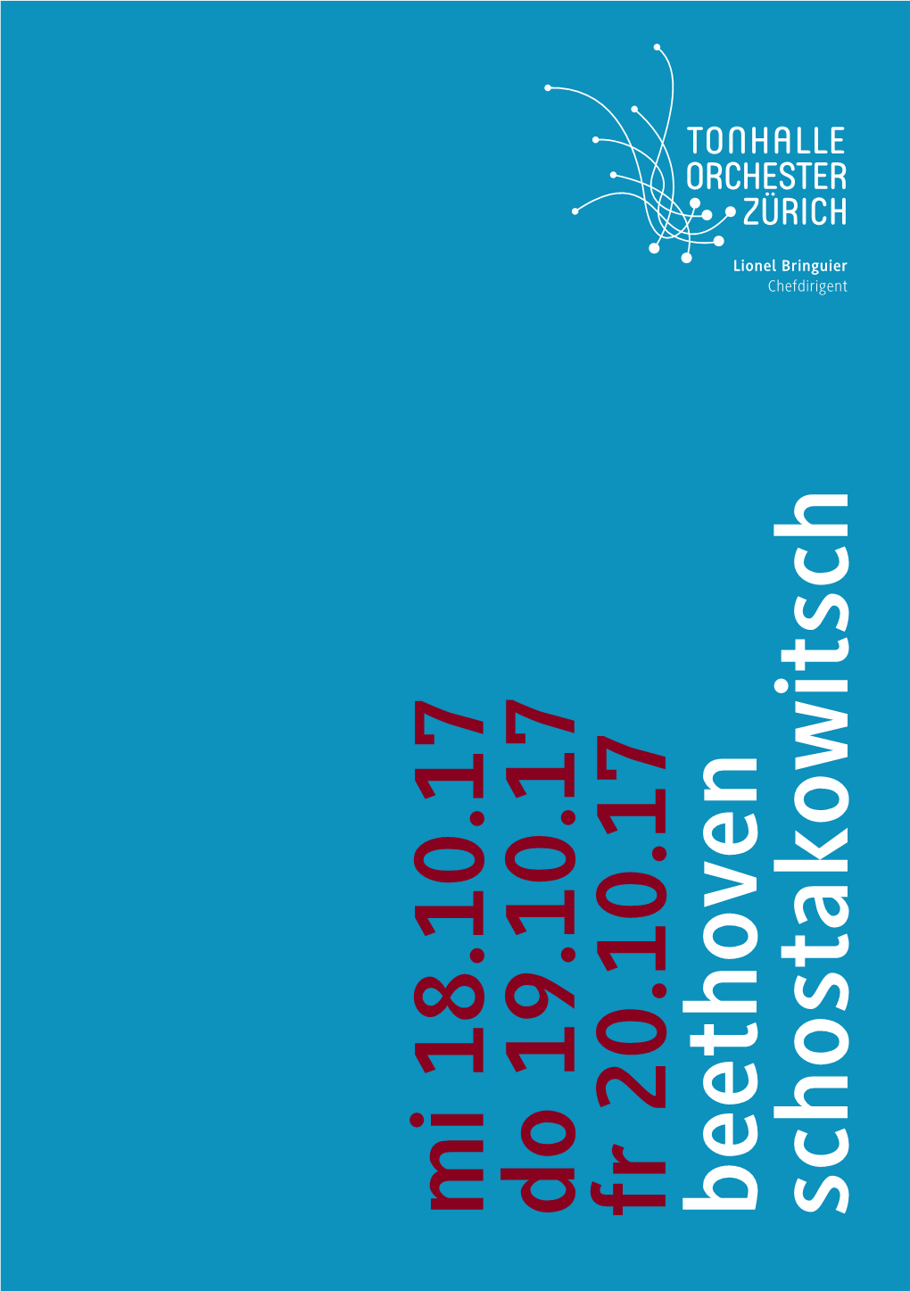 Mi 18.10.17 Do 19.10.17 Fr 20.10.17 Lionel Bringuier Beethoven Chefdirigent Schostakowitsch Mi 18.10.17 Do 19.10.17 Fr 20.10.17 19.30 Uhr