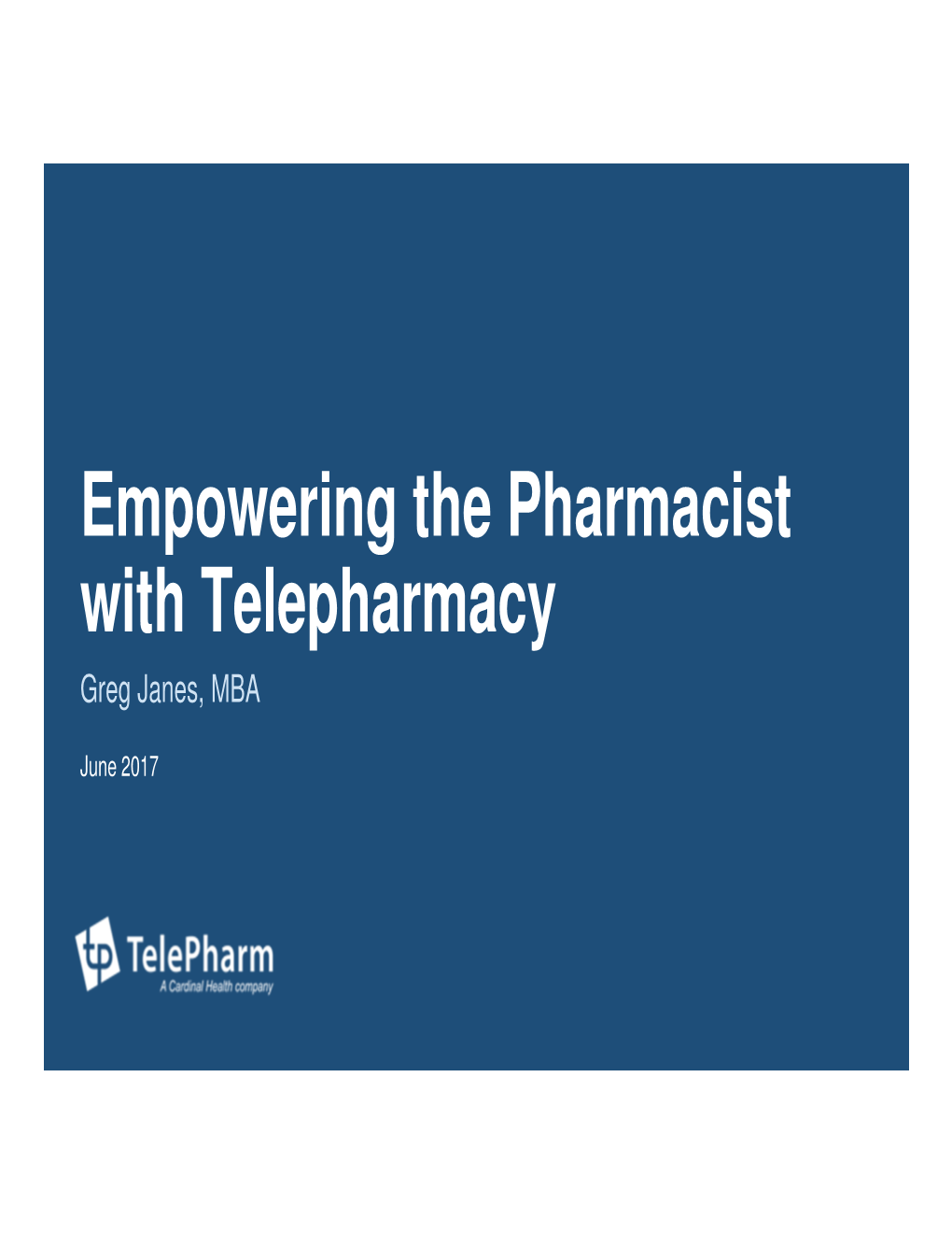 Empowering the Pharmacist with Telepharmacy Greg Janes, MBA