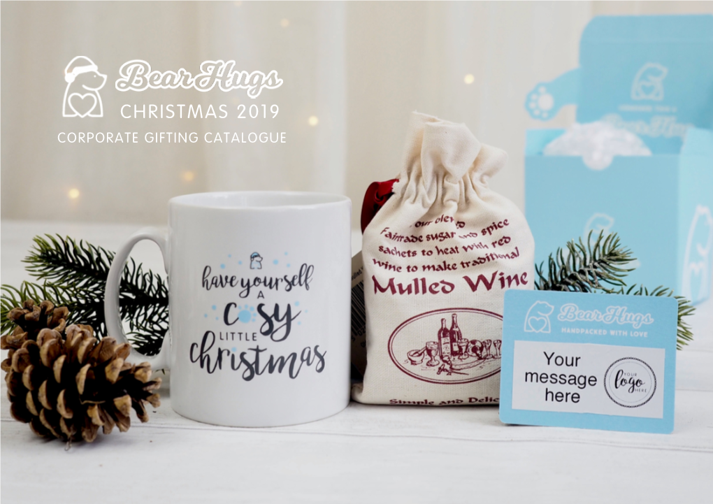 CHRISTMAS 2019 CORPORATE GIFTING CATALOGUE Hello, It's Lovely to Meet You! We'd Love to Help You Add a Little Magic to Your Corporate Christmas Gifts This Year