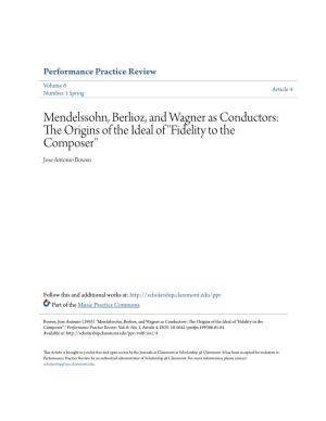 Mendelssohn, Berlioz, and Wagner As Conductors: the Origins of the Ideal of "Fidelity to the Composer" Jose Antonio Bowen