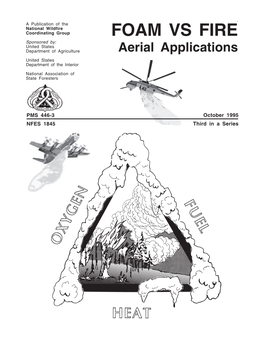 FOAM VS FIRE Sponsored By: United States Department of Agriculture Aerial Applications United States Department of the Interior
