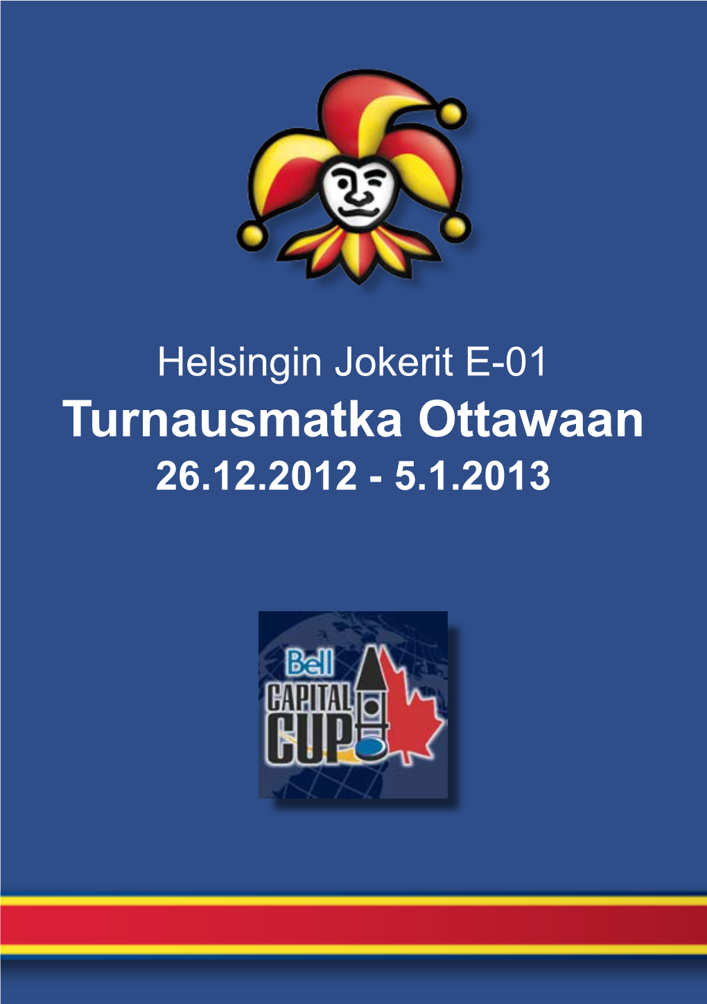 Turnausmatka Ottawaan 26.12.2012 - 5.1.2013 Jokerit E-01 Joukkueen Turnausmatkaa Tukemassa