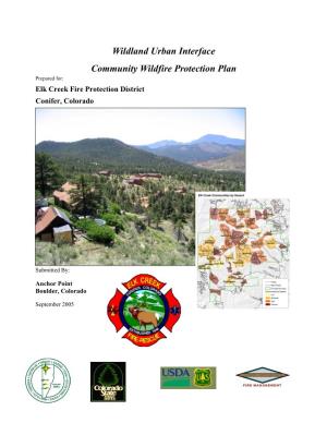 Wildland Urban Interface Community Wildfire Protection Plan Prepared For: Elk Creek Fire Protection District Conifer, Colorado