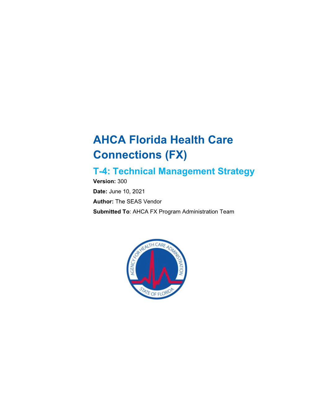 Technical Management Strategy Version: 300 Date: June 10, 2021 Author: the SEAS Vendor Submitted To: AHCA FX Program Administration Team