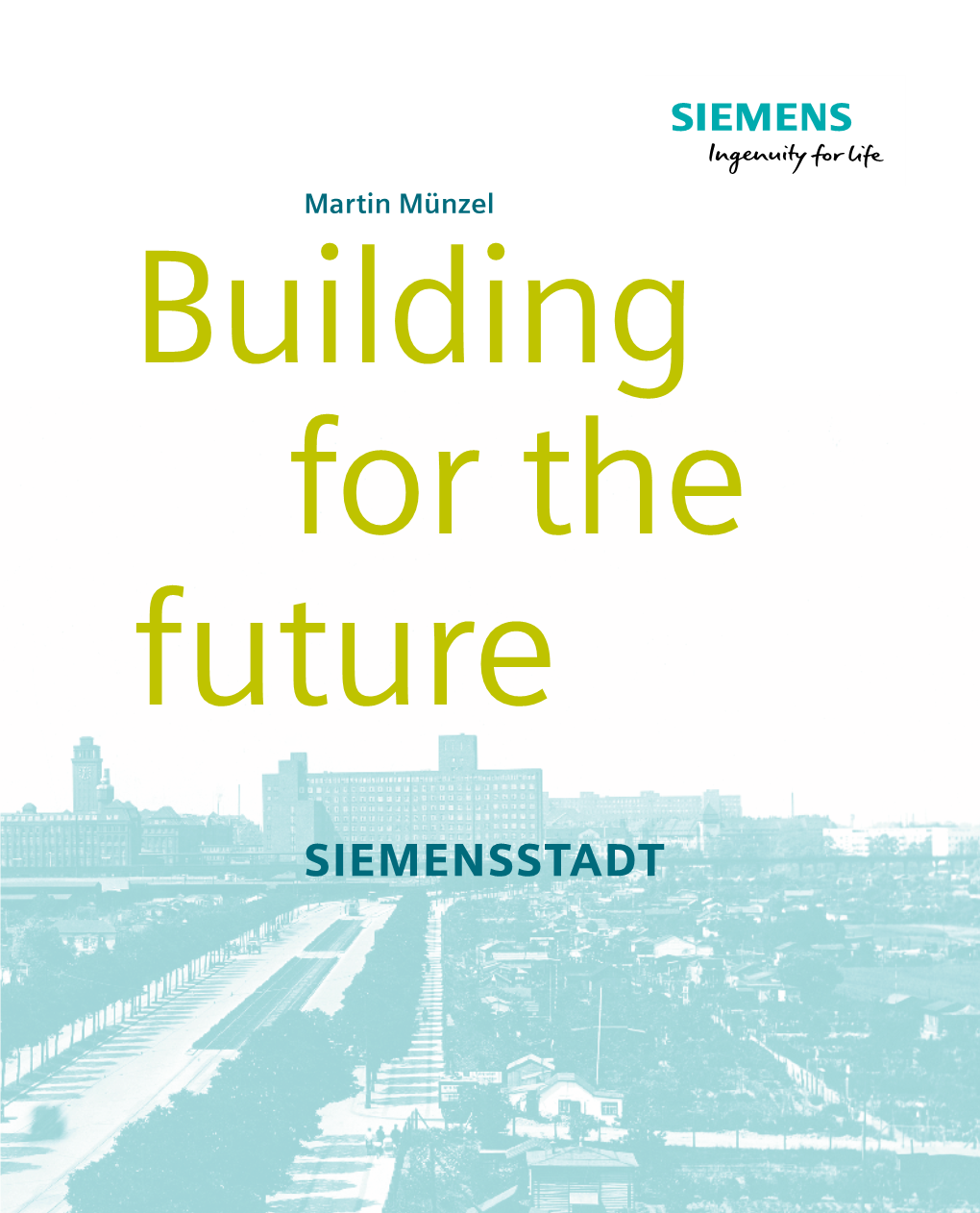 SIEMENSSTADT Siemens Historical Institute JOURNEYS THROUGH HISTORY – Volume 1