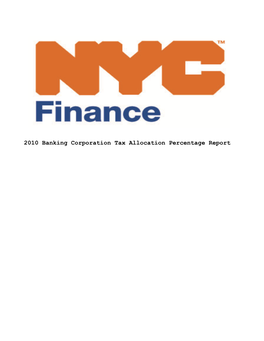 Banking Corporation Tax Allocation Percentage Report the NEW YORK CITY DEPARMENT of FINANCE PAGE: 1 2010 BANKING CORPORATION TAX ALLOCATION PERCENTAGE REPORT