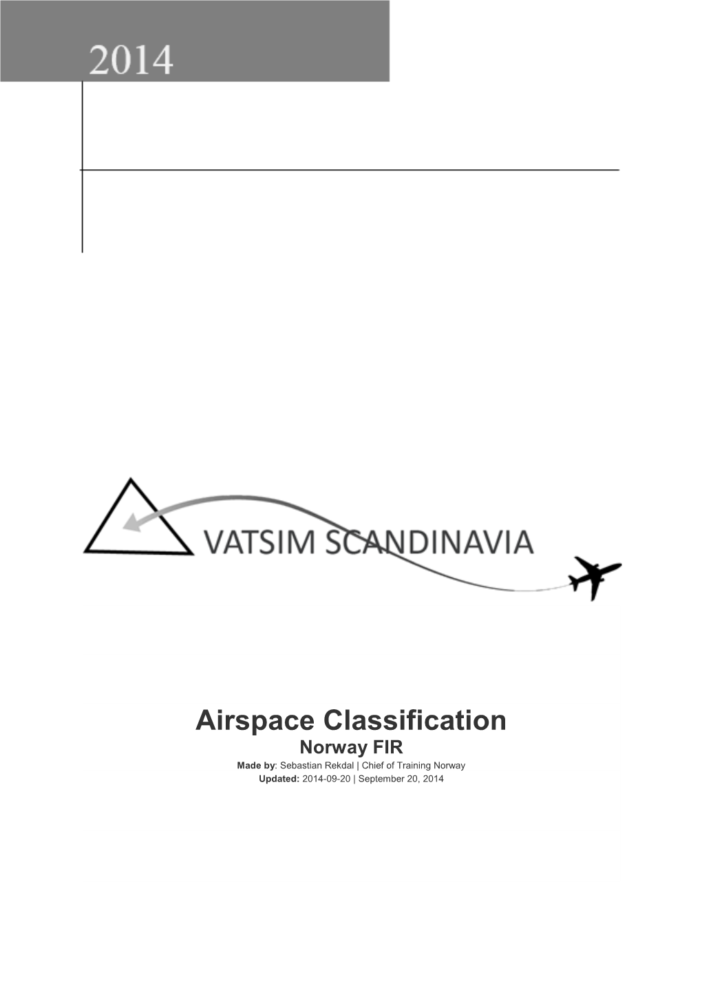 Airspace Classification Norway FIR Made By: Sebastian Rekdal | Chief of Training Norway Updated: 2014-09-20 | September 20, 2014