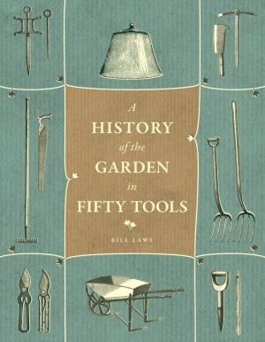 A History of the Garden in Fifty Tools Bill Laws