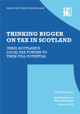 Thinking Bigger on Tax in Scotland Using Scotland's Local Tax Powers to Their Full Potential