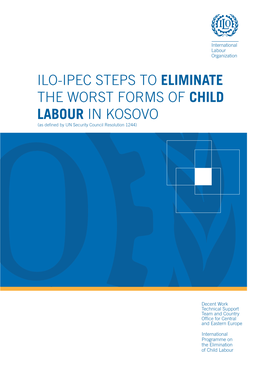 ILO-IPEC STEPS to ELIMINATE the WORST FORMS of CHILD LABOUR in KOSOVO (As Defined by UN Security Council Resolution 1244)