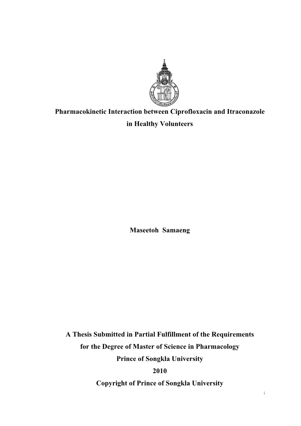 I Pharmacokinetic Interaction Between Ciprofloxacin and Itraconazole in Healthy Volunteers Maseetoh Samaeng a Thesis Submitted
