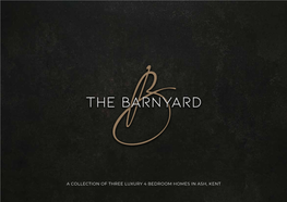 A COLLECTION of THREE LUXURY 4 BEDROOM HOMES in ASH, KENT Welcome to the BARNYARD