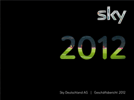 Sky Deutschland AG | Geschäftsbericht 2012 Sky Deutschland AG | Geschäftsbericht 2012