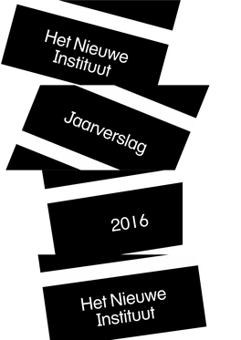 2015 Het Nieuwe Instituut Jaarverslag 2016 E T Nieuwe Instituut