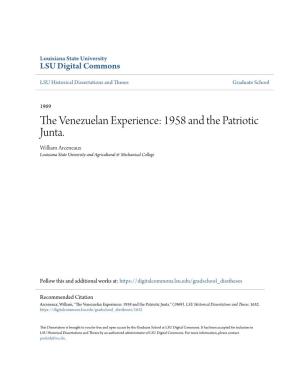 THE VENEZUELAN EXPERIENCE: 1958 and the PATRIOTIC JUNTA. F I the Louisiana State University and Agricultural J and Mechanical College, Ph.D., 1969 History, Modern