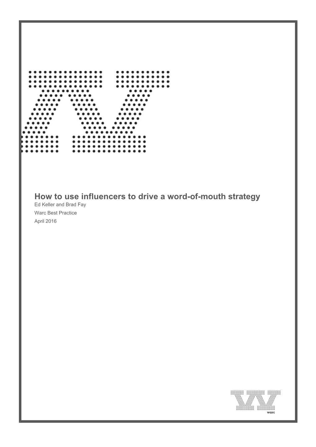 How to Use Influencers to Drive a Word-Of-Mouth Strategy Ed Keller and Brad Fay Warc Best Practice April 2016